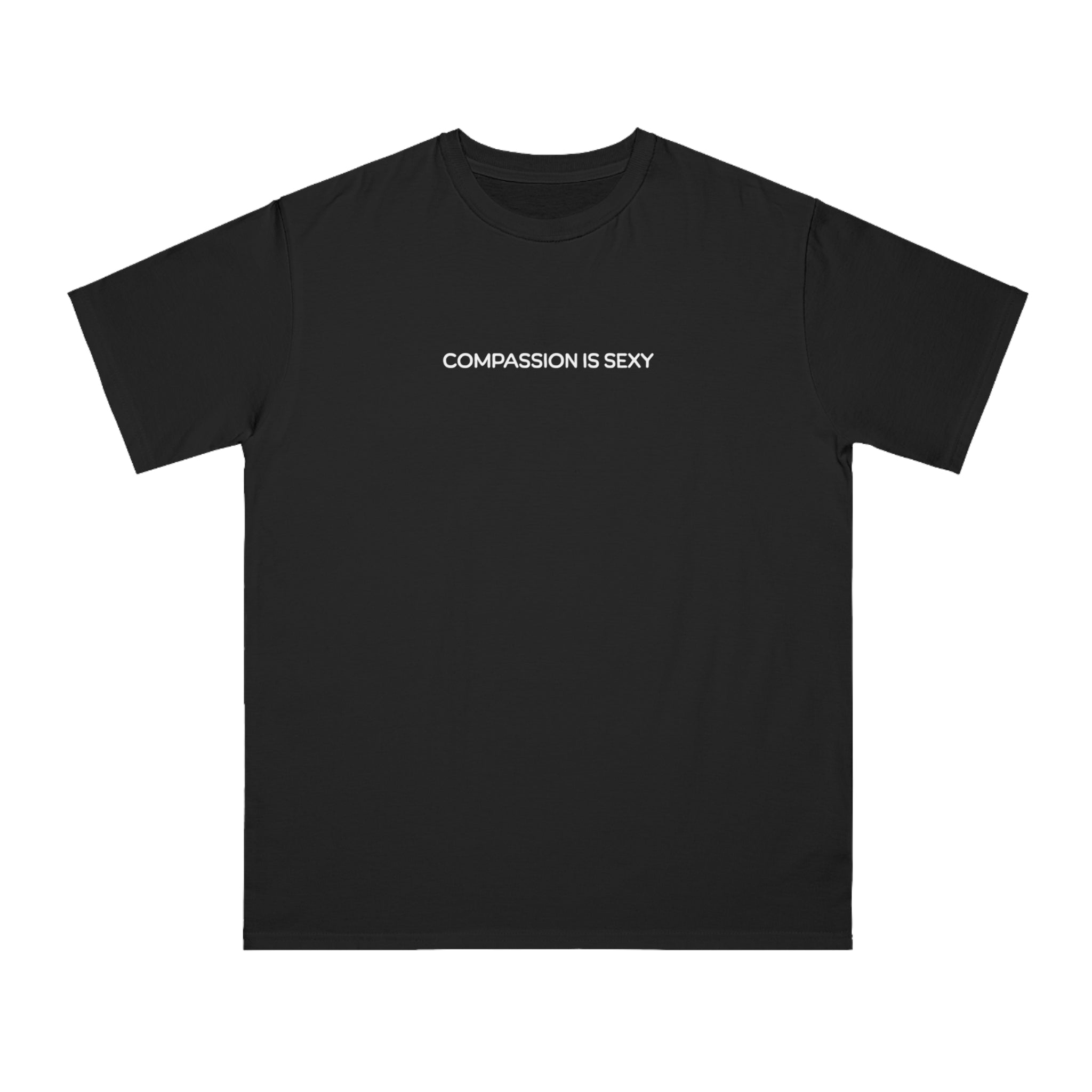 Compassion is Sexy Organic Unisex T-Shirt - Feel Good Fashion, Eco-Friendly Apparel, Casual Wear, Thoughtful Gifts, Conscious Living