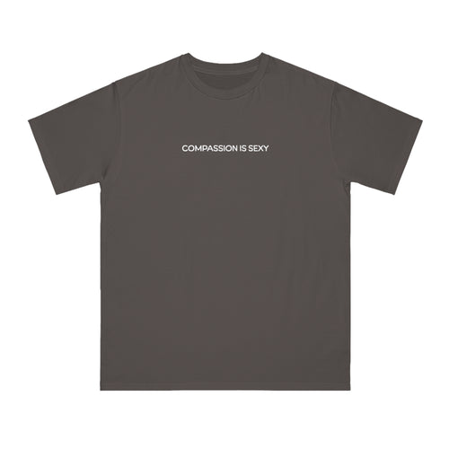 Compassion is Sexy Organic Unisex T-Shirt - Feel Good Fashion, Eco-Friendly Apparel, Casual Wear, Thoughtful Gifts, Conscious Living